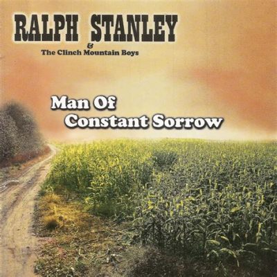 Man of Constant Sorrow – Eine melancholische Reise durch die Sehnsucht und den Blues